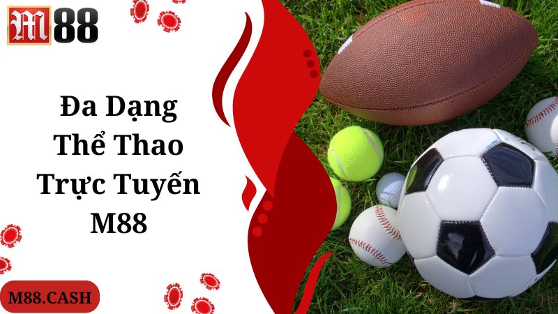 M88 thể thao trực tuyến mang đến nhiều bộ môn giải trí