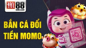 Bắn cá đổi tiền Momo M88