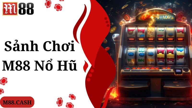 Các sảnh chơi M88 nổ hũ hấp dẫn, đa dạng cho bạn